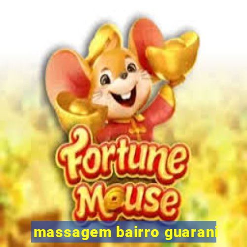 massagem bairro guarani